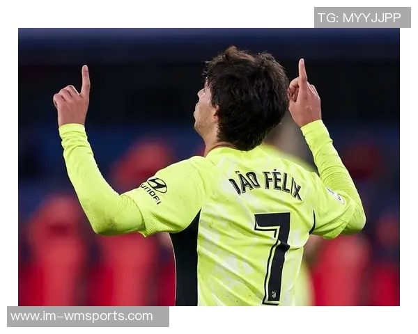 菲利克斯26岁赛季表现惊艳21场18球7助年薪1750万能否重返欧洲顶级联赛